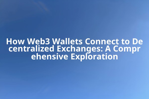 How Web3 Wallets Connect to Decentralized Exchanges: A Comprehensive Exploration