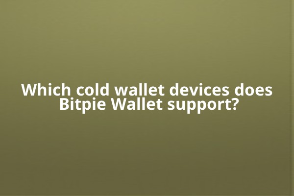 Which cold wallet devices does Bitpie Wallet support?