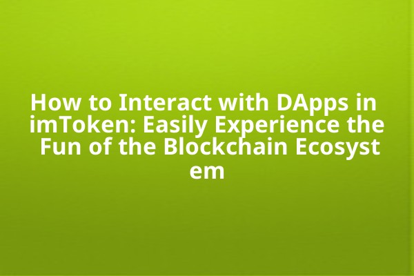 How to Interact with DApps in imToken: Easily Experience the Fun of the Blockchain Ecosystem