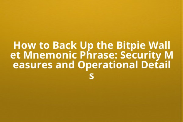 How to Back Up the Bitpie Wallet Mnemonic Phrase: Security Measures and Operational Details