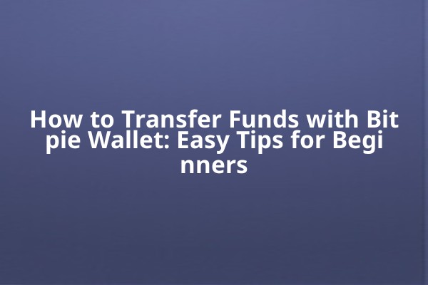 How to Transfer Funds with Bitpie Wallet: Easy Tips for Beginners