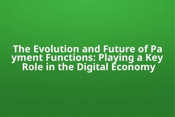 The Evolution and Future of Payment Functions: Playing a Key Role in the Digital Economy