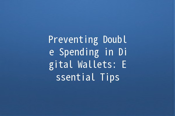 Preventing Double Spending in Digital Wallets: Essential Tips 💳🔒