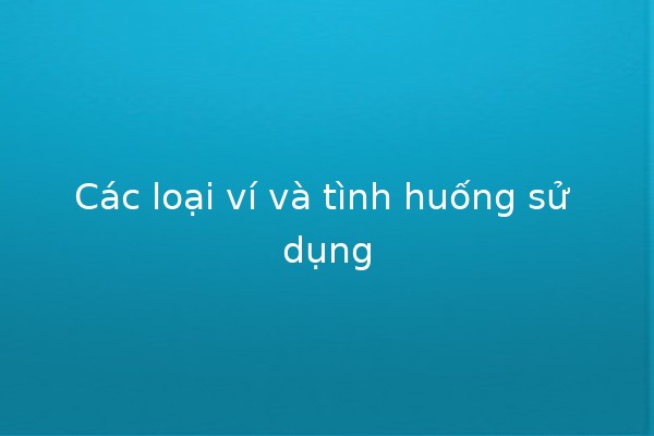 Các loại ví và tình huống sử dụng💼💵