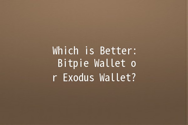 Which is Better: Bitpie Wallet or Exodus Wallet? 🤔💰