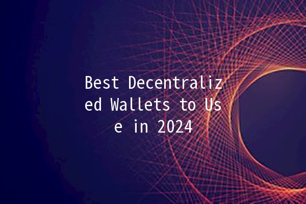 Best Decentralized Wallets to Use in 2024 🔐✨