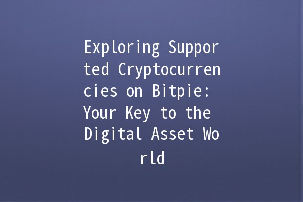 Exploring Supported Cryptocurrencies on Bitpie: Your Key to the Digital Asset World 🚀💰