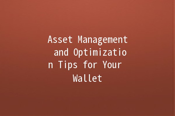 Asset Management and Optimization Tips for Your Wallet 💰✨