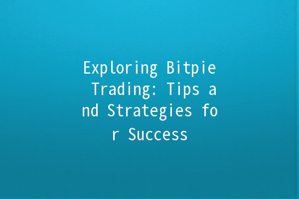 Exploring Bitpie Trading: Tips and Strategies for Success 📈💰