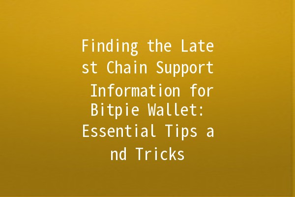 Finding the Latest Chain Support Information for Bitpie Wallet: Essential Tips and Tricks 🔑💰