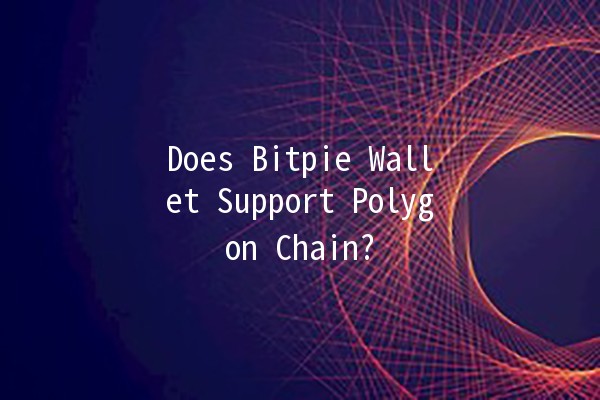 Does Bitpie Wallet Support Polygon Chain? 🤔💰
