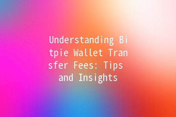 Understanding Bitpie Wallet Transfer Fees: Tips and Insights 💸🔑