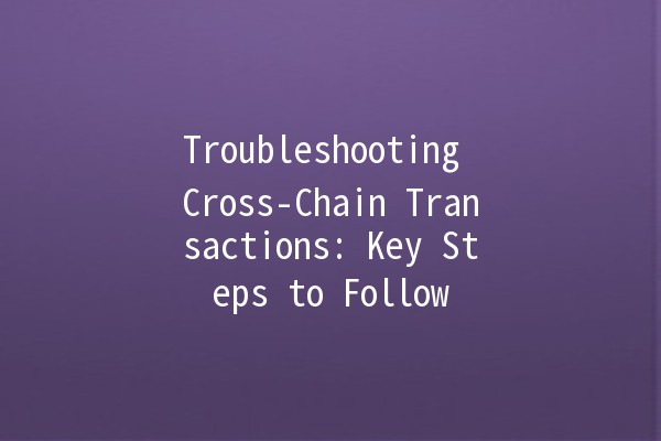 Troubleshooting Cross-Chain Transactions: Key Steps to Follow 🔗💡