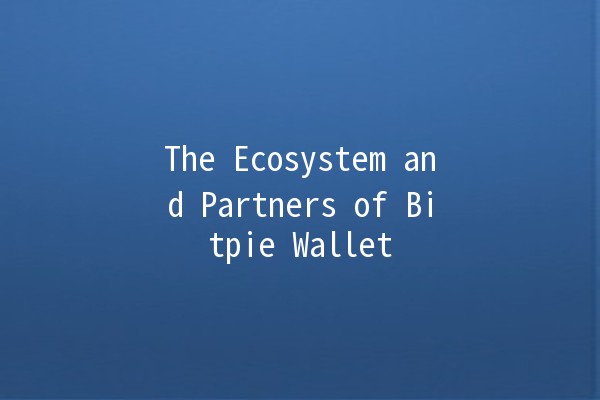 The Ecosystem and Partners of Bitpie Wallet 🌐🔗