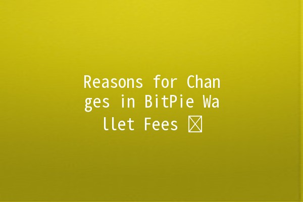 Reasons for Changes in BitPie Wallet Fees ⚖️💰