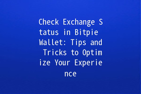 Check Exchange Status in Bitpie Wallet: Tips and Tricks to Optimize Your Experience 🔍💰