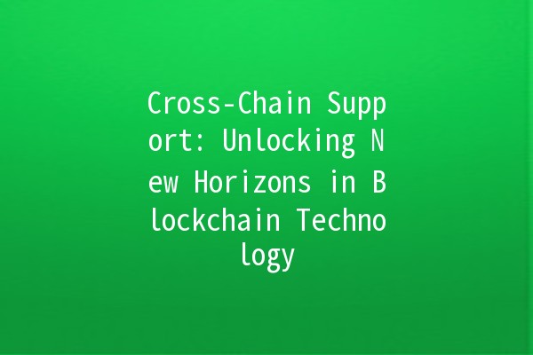 Cross-Chain Support: Unlocking New Horizons in Blockchain Technology 🌐🔗