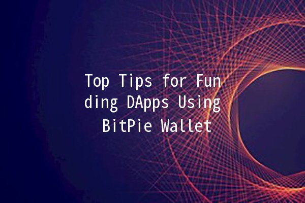 Top Tips for Funding DApps Using BitPie Wallet 🚀💰