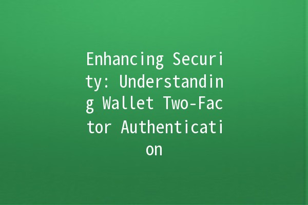 Enhancing Security: Understanding Wallet Two-Factor Authentication 🔑💡