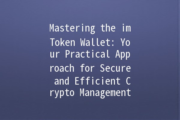 Mastering the imToken Wallet: Your Practical Approach for Secure and Efficient Crypto Management 💰🔑