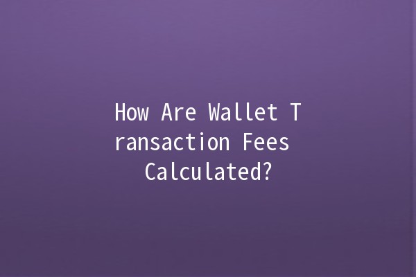 How Are Wallet Transaction Fees Calculated? 💰🔍