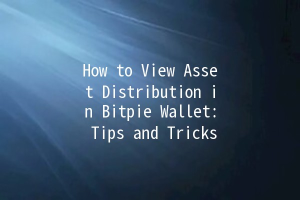 How to View Asset Distribution in Bitpie Wallet: Tips and Tricks 🔍💰