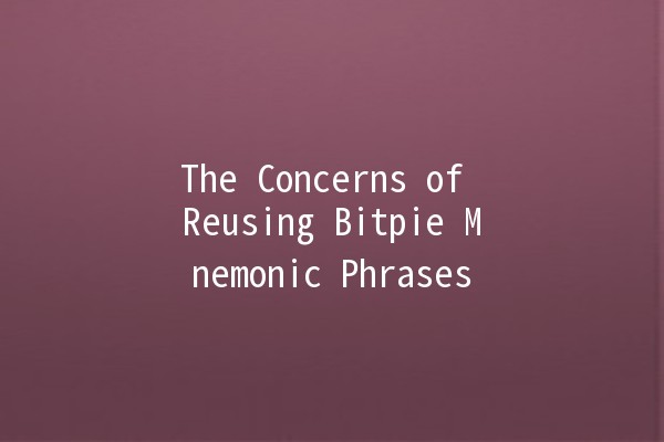 The Concerns of Reusing Bitpie Mnemonic Phrases 🔒💡