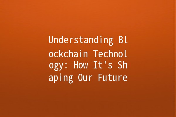 Understanding Blockchain Technology: How It's Shaping Our Future 🌐🔗