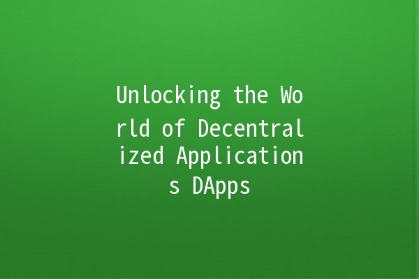 Unlocking the World of Decentralized Applications DApps 🚀🌐