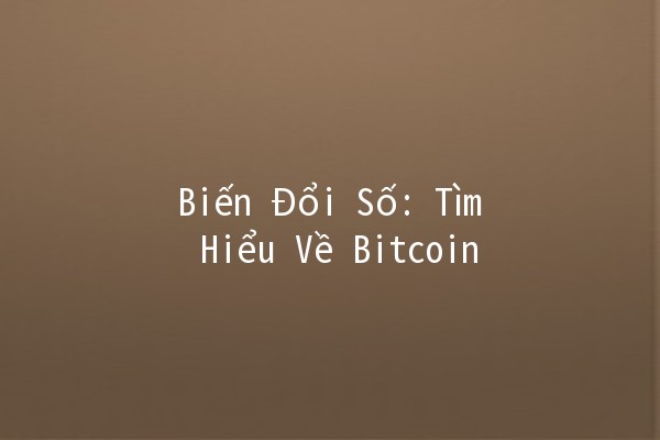 Biến Đổi Số: Tìm Hiểu Về Bitcoin 💰🚀