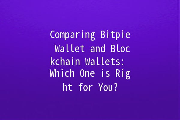 Comparing Bitpie Wallet and Blockchain Wallets: Which One is Right for You? 🤑🔑