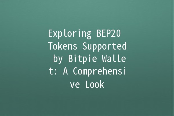 Exploring BEP20 Tokens Supported by Bitpie Wallet: A Comprehensive Look 🔑💰