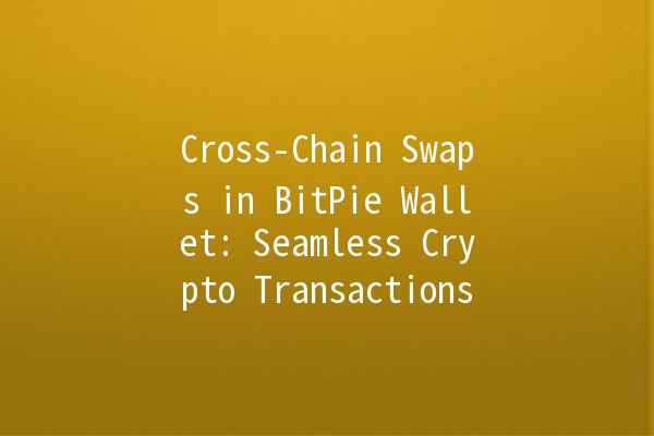 Cross-Chain Swaps in BitPie Wallet: Seamless Crypto Transactions 🚀💱