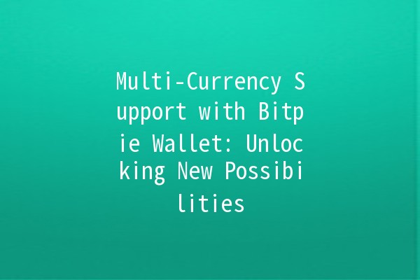 Multi-Currency Support with Bitpie Wallet: Unlocking New Possibilities 💰🌍