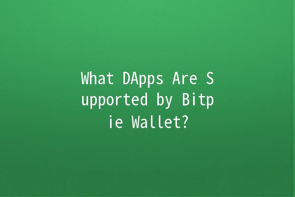 What DApps Are Supported by Bitpie Wallet? 🚀🔑