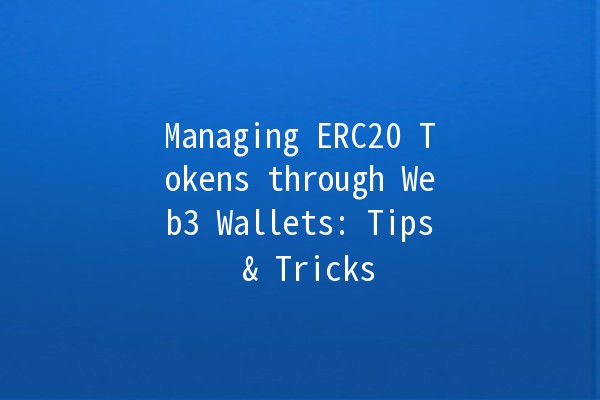 Managing ERC20 Tokens through Web3 Wallets: Tips & Tricks 🚀💰