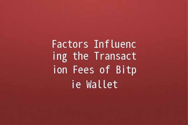 Factors Influencing the Transaction Fees of Bitpie Wallet 🚀💰