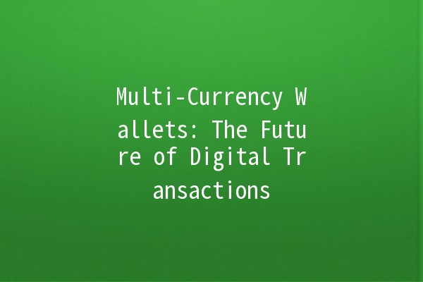 Multi-Currency Wallets: The Future of Digital Transactions 💱🌍