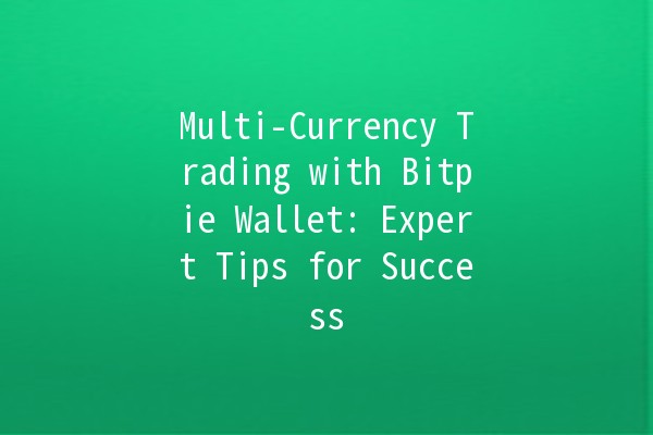 Multi-Currency Trading with Bitpie Wallet: Expert Tips for Success 💰🌍