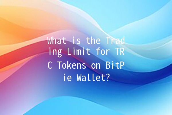 What is the Trading Limit for TRC Tokens on BitPie Wallet? 💸🔥