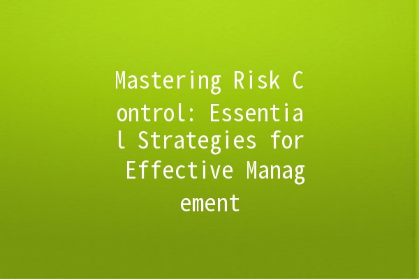 Mastering Risk Control: Essential Strategies for Effective Management 📊🔒