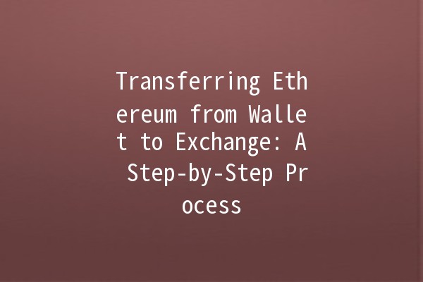 Transferring Ethereum from Wallet to Exchange: A Step-by-Step Process 🚀💵