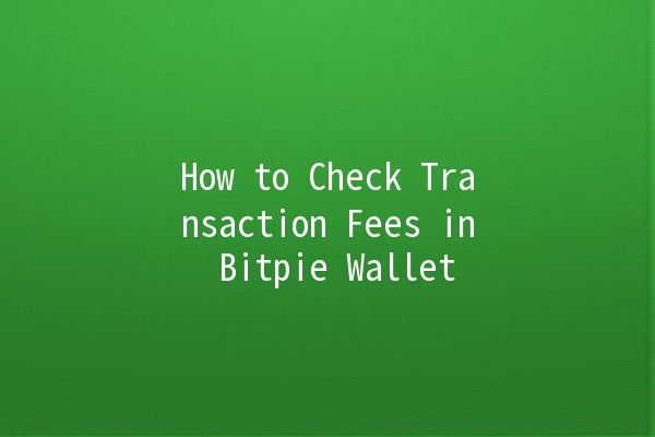 How to Check Transaction Fees in Bitpie Wallet 💰📊