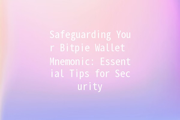 Safeguarding Your Bitpie Wallet Mnemonic: Essential Tips for Security 🔒💡