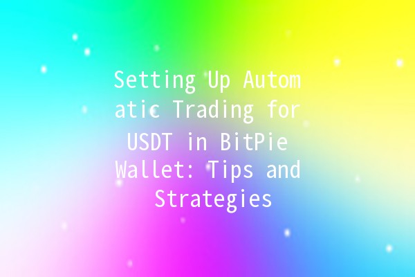 Setting Up Automatic Trading for USDT in BitPie Wallet: Tips and Strategies 💰🔄