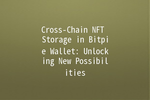 Cross-Chain NFT Storage in Bitpie Wallet: Unlocking New Possibilities 🌐💎