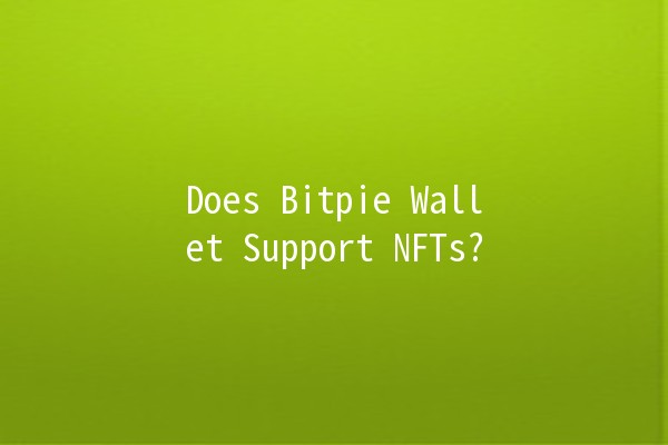 Does Bitpie Wallet Support NFTs? 🤔💼