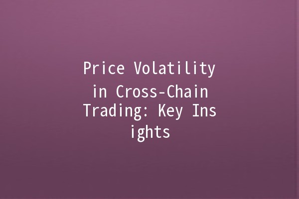 Price Volatility in Cross-Chain Trading: Key Insights 🚀💰