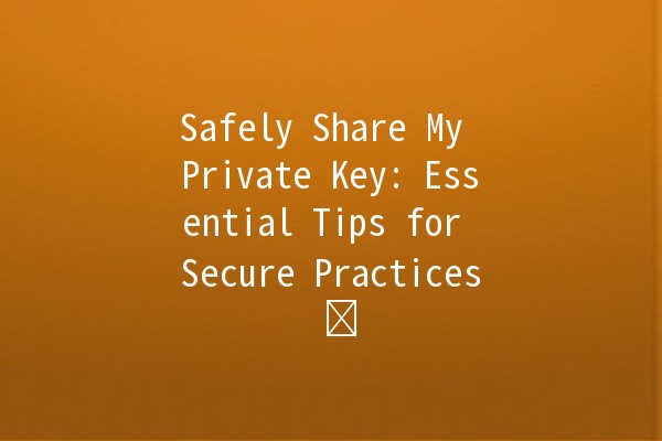 Safely Share My Private Key: Essential Tips for Secure Practices 🔒🗝️