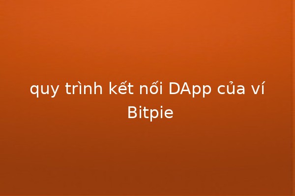 quy trình kết nối DApp của ví Bitpie 🔗💰